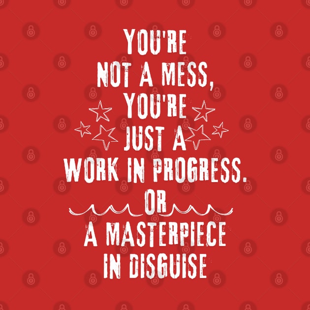 Motivational Quote - You're not a mess, you're just a work in progress by KDCreativeDesign