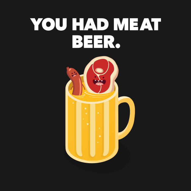 You Had MeAt Beer by Super Secret Villain