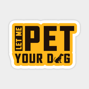 Let Me Pet Your Dog Magnet