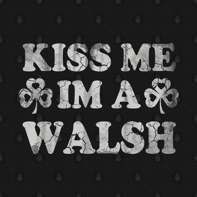 Kiss Me Im A Walsh Irish St Patricks Day by E