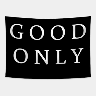 Good only tee shirt t shirt Tapestry