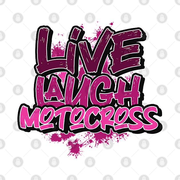 Live laugh motocross by SerenityByAlex