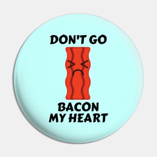 Don’t go bacon my heart | Cute Bacon Pun Pin