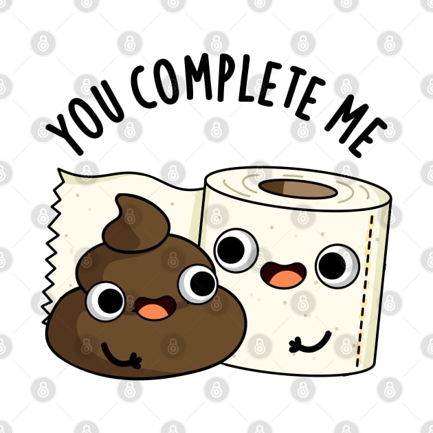 You Complete Me Cute Toilet Paper Poop Pun by punnybone