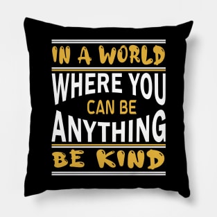 in a world where you can be anything be kind Pillow