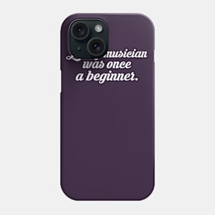 Every Musician Starts Somewhere Phone Case