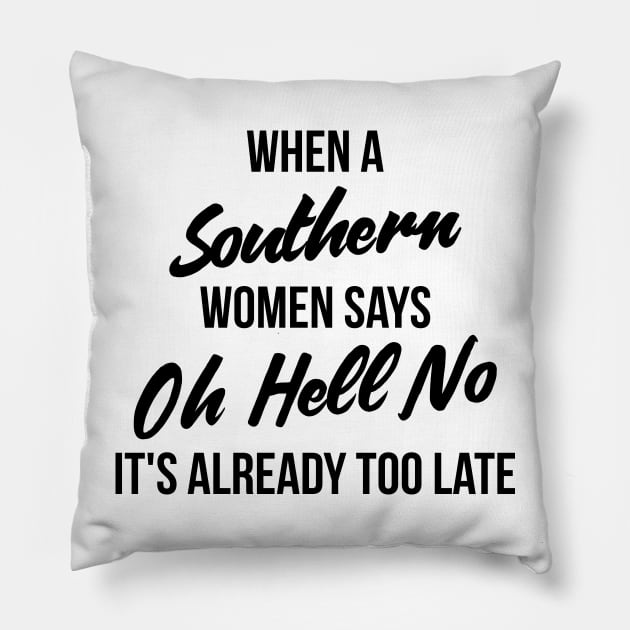 When a southern women says oh hell no, It's already too late funny t-shirt Pillow by RedYolk