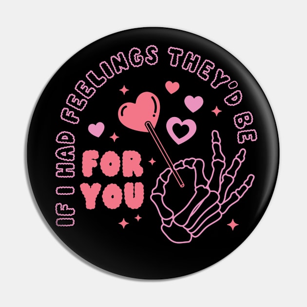 If I Had Feelings They'd Be For You Pin by Pop Cult Store