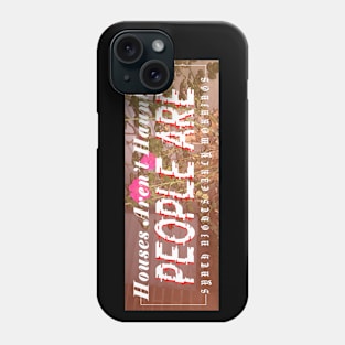 Houses Aren't Haunted, People Are Phone Case