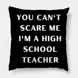 You can't scare me i'm a High School Teacher. Halloween Pillow