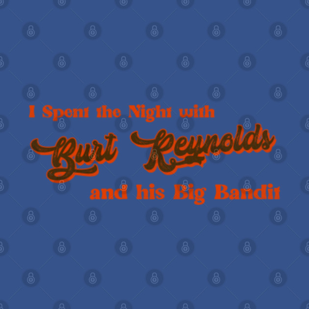 Disover I Spent the Night With Burt Reynolds - Burt Reynolds - T-Shirt