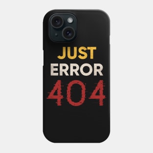 Just Error 404 Phone Case