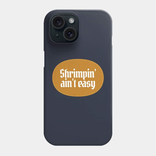 Shrimpin' ain't easy Phone Case by BodinStreet