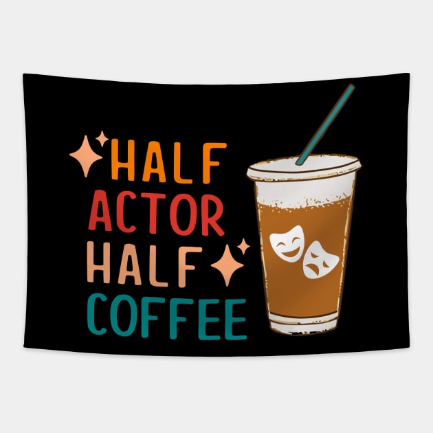 Half Actor Coffee Funny Theatre Gifts Drama Theater Tapestry by KsuAnn