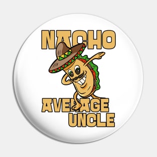 Nacho Average Uncle Funny Uncle Joke Pin