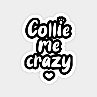 Colle Me Crazy Magnet