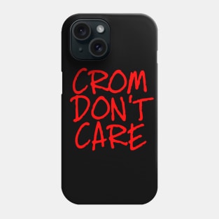 Crom Don't Care Phone Case