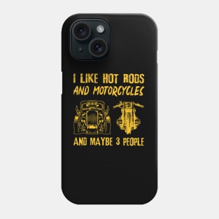 I Like Hot Rods And Motorcycles And Maybe 3 People Phone Case