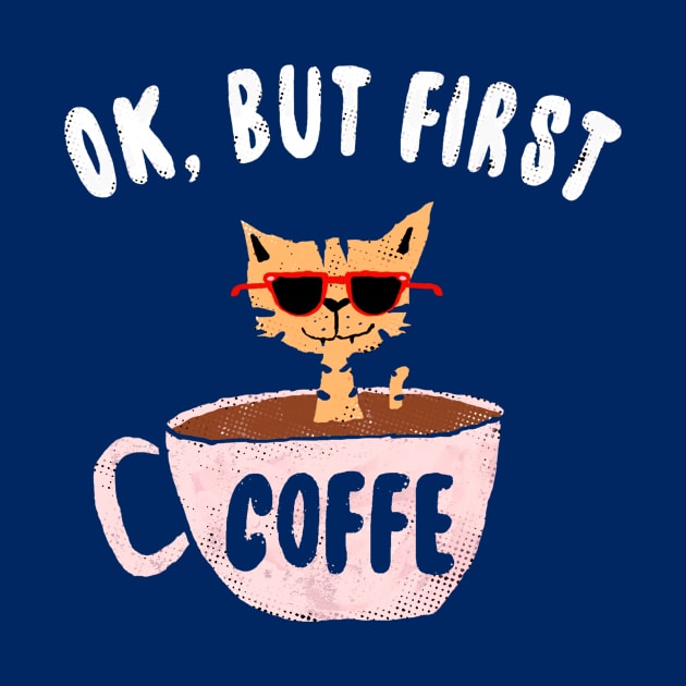 Ok, But First Coffee by BOO