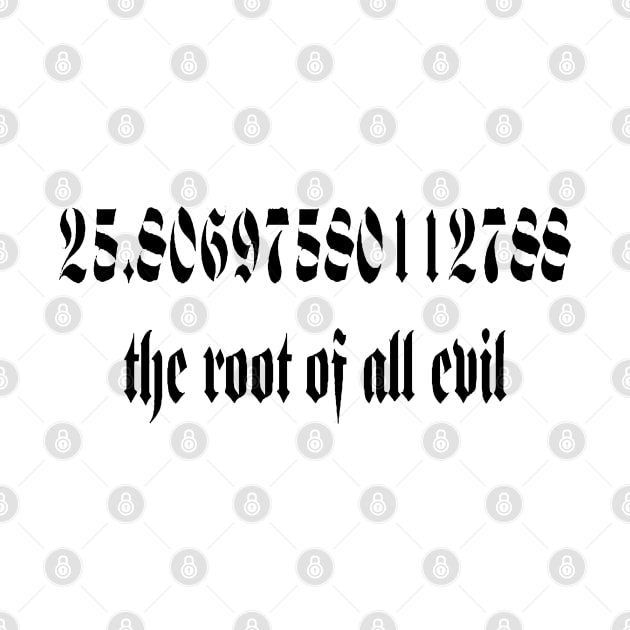 The Root Of All Evil Math Geek Humor Gothic Black Text by taiche