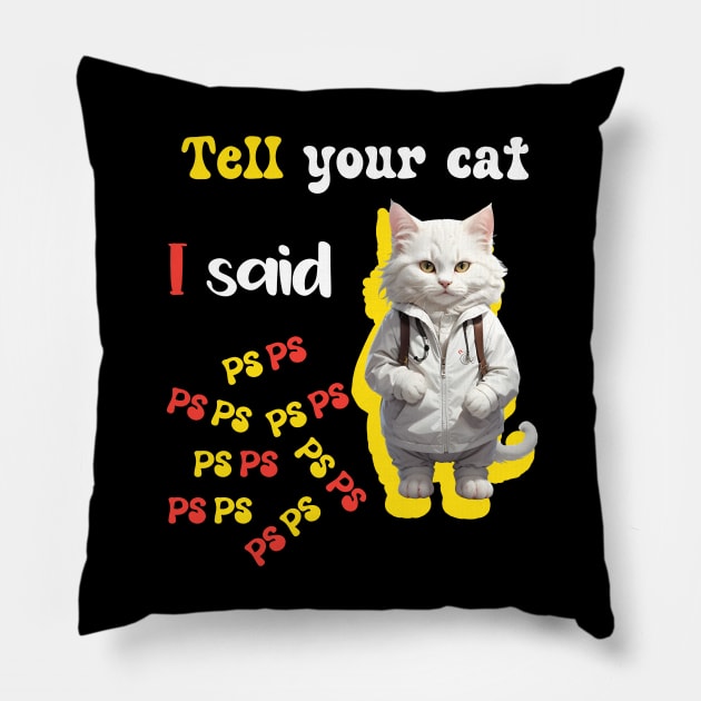Tell Your Cat I Said PsPsPs Pillow by VicetTees