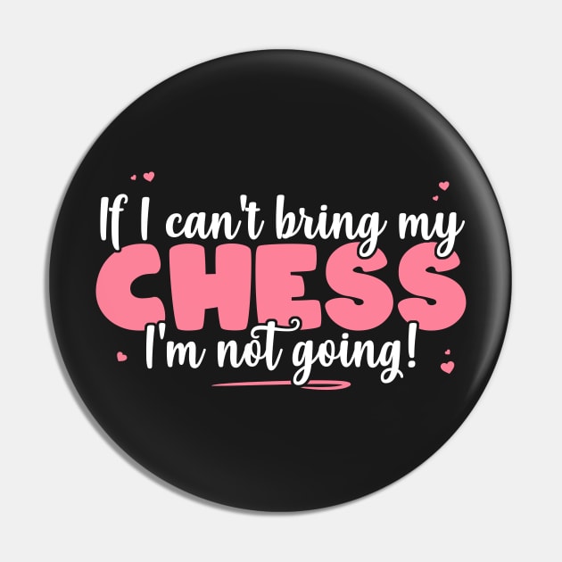 If I Can't Bring My Chess I'm Not Going - Cute board game print Pin by theodoros20