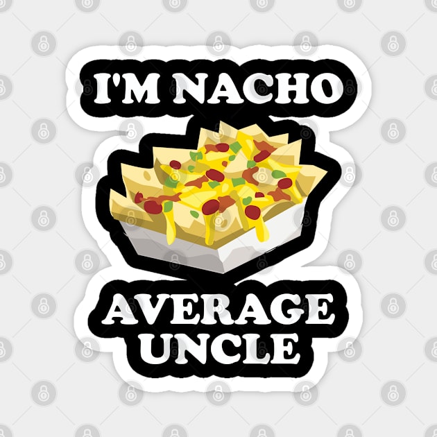 Uncle - Im Nacho Average Uncle Magnet by Kudostees