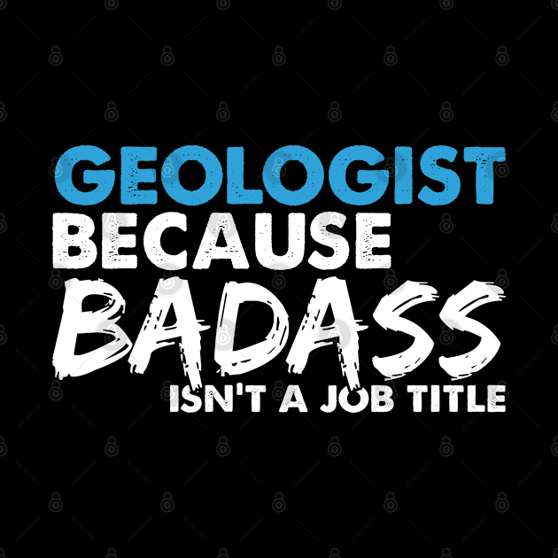 Geologist because badass isn't a job title. Suitable presents for him and her by SerenityByAlex