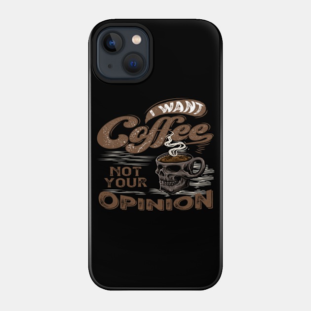 i want coffee - I Want Coffee - Phone Case