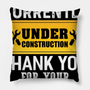 I Am Currently Under Construction Pillow