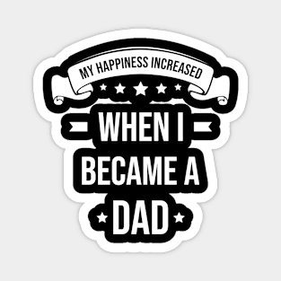 My Happiness Increased When I Became A Dad Magnet