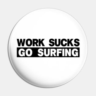 work sucks go surfing Pin