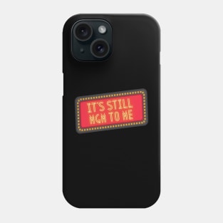 It's Still MGM To Me Phone Case