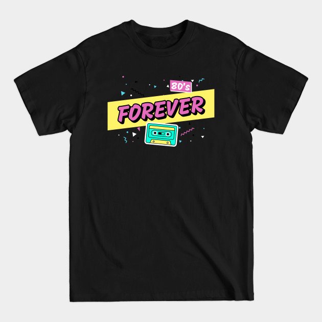 Discover 80s Forever - 80s Forever - T-Shirt