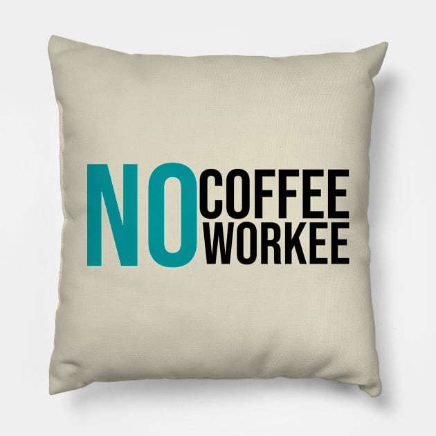 No Coffee No Workee Pillow by GoodWills