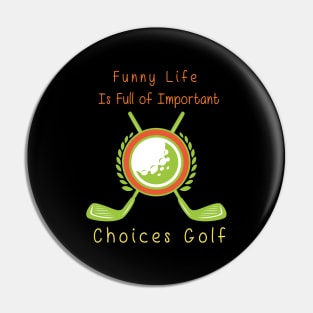 Funny Life is Full of Important Choices Golf Gift for Golfers, Golf Lovers,Golf Funny Quote Pin