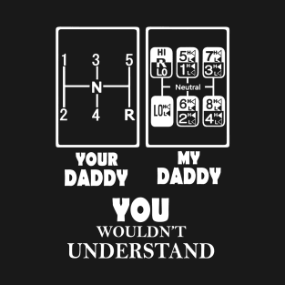 your daddy my daddy you wouldn_t understand T-Shirt