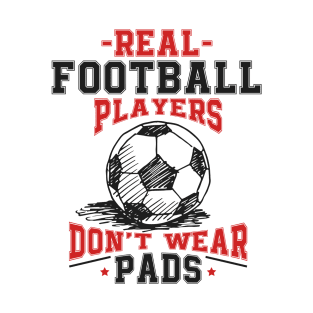 Real Football Players Don't Wear Pads T-Shirt