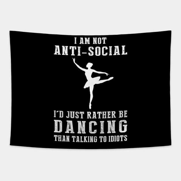 i am not anti social i'd just rather be ballet than talking to idiots Tapestry by MKGift