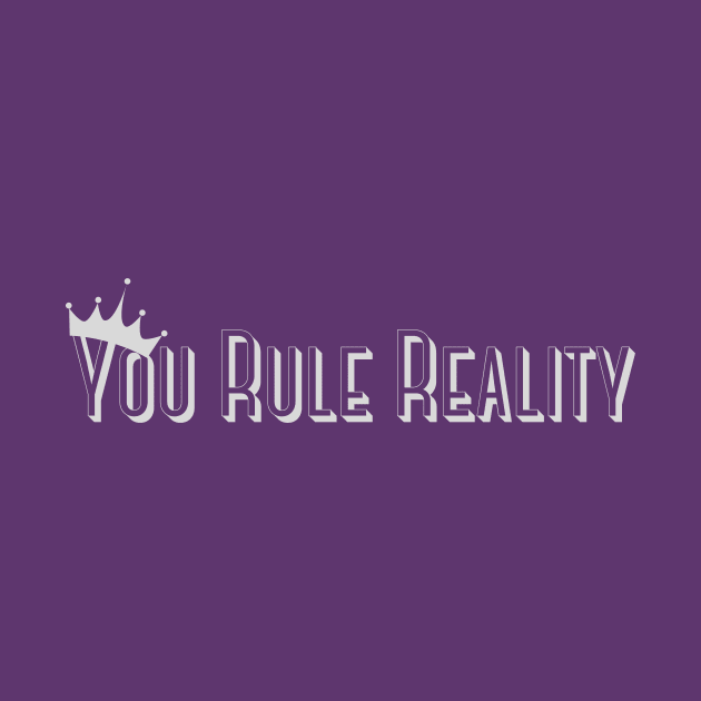 You Rule Reality by Sovereign Souldier