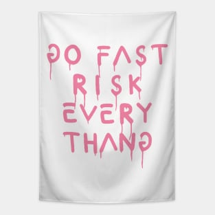 go fast risk everything pink Tapestry