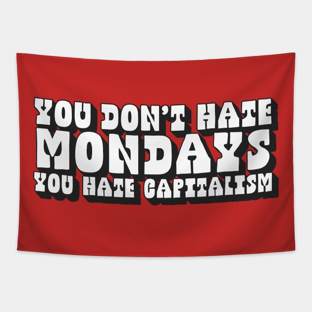 You Don't Hate Mondays, You Hate Capitalism Tapestry by DankFutura