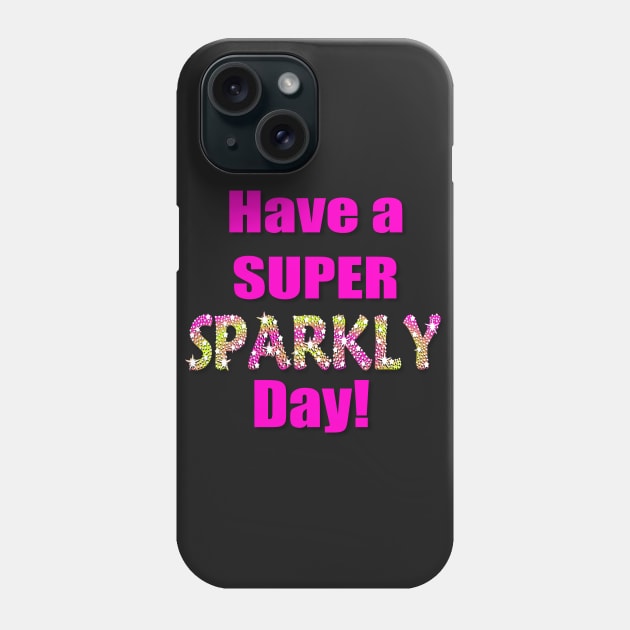 Have a Super Sparkly Day Phone Case by AlondraHanley