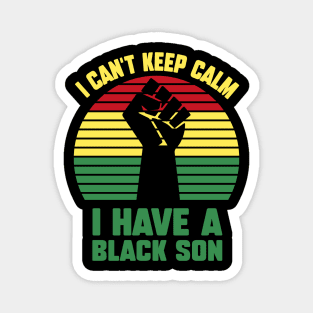 I Can't Keep Calm I Have A Black Son Magnet