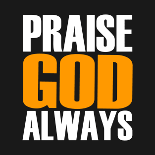 Praise God Always T-Shirt