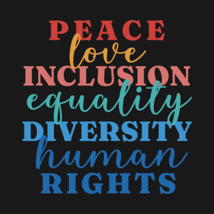 Peace Love Inclusion Equality Diversity Human Rights T-Shirt