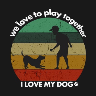 I love my dog, we love to play together, dogs lovers vintage T-Shirt