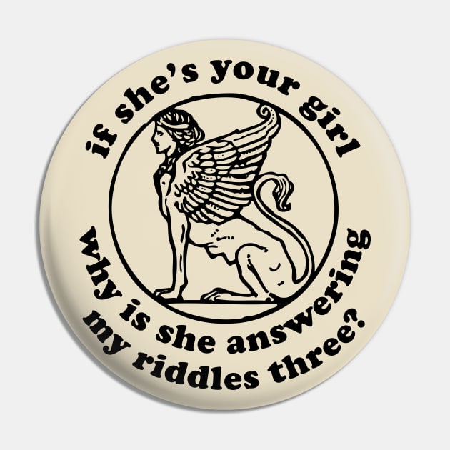 If She's Your Girl Why Is She Answering My Riddles Three? - Oddly Specific Meme, Sphinx Pin by SpaceDogLaika