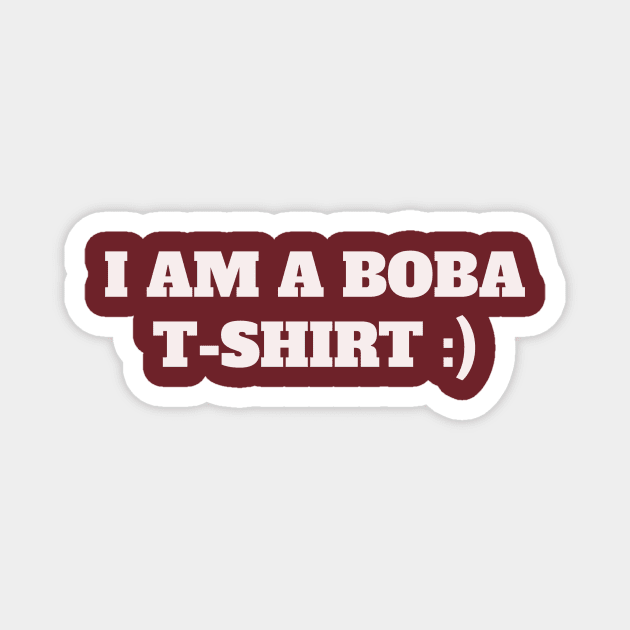 I am a Boba t-shirt Magnet by Shop.infojanak