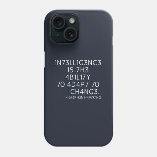 INTELLIGENCE IS THE ABILITY TO ADAPT TO CHANGE - STEPHEN HAWKING Phone Case